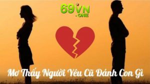 mơ thấy người yêu cũ đánh con số nào